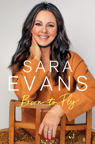 Born To Fly A Memoir 1st Edition Sara Evans
