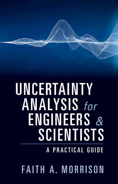 Uncertainty Analysis For Engineers And Scientists A Practical Guide Faith A Morrison