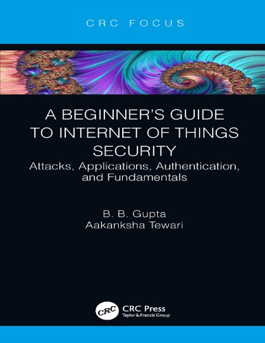 A Beginners Guide To Internet Of Things Security Attacks Applications Authentication And Fundamentals Gupta