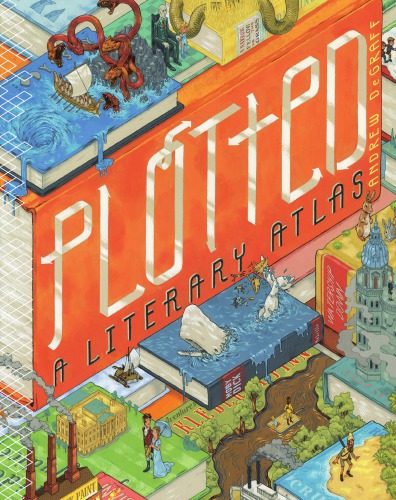 Plotted A Literary Atlas Andrew Degraff Daniel Harmon