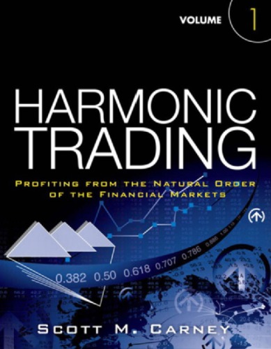 Harmonic Trading Volume 1 Profiting From The Natural Order Of The Financial Markets Carney