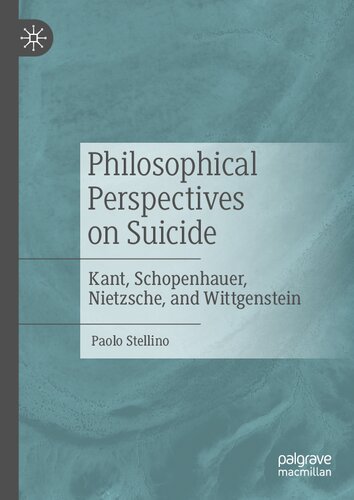 Philosophical Perspectives On Suicide Kant Schopenhauer Nietzsche And Wittgenstein 1st Ed 2020 Paolo Stellino