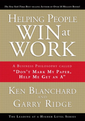 Helping People Win At Work A Business Philosophy Called Dont Mark My Paper Help Me Get An A Blanchard