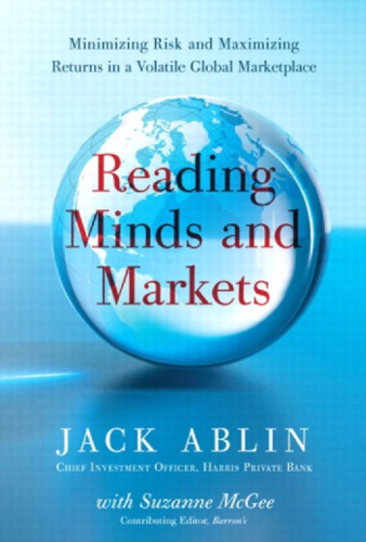 Reading Minds And Markets Minimizing Risk And Maximizing Returns In A Volatile Global Marketplace Ablin