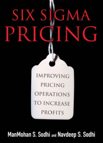 Six Sigma Pricing Improving Pricing Operations To Increase Profits Sodhi