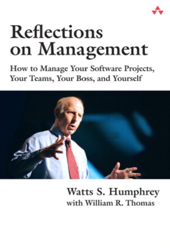 Reflections On Management How To Manage Your Software Projects Your Teams Your Boss And Yourself Humphrey