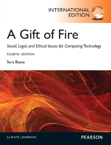 A Gift Of Fire Social Legal And Ethical Issues For Computing Technology 4th Ed Baase