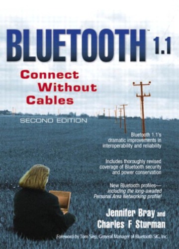 Bluetooth Connect Without Cables Bluetooth 11s Dramatic Improvements In Interoperability And Reliability Includes Thoroughly Revised Coverage Of Bluetooth Security And Power Conservation New Bluetooth Profiles Including The Longawaited Persona 2nd Ed Sturman