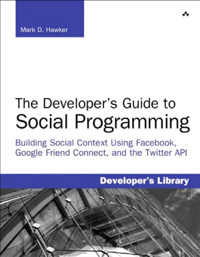 The Developers Guide To Social Programming Building Social Context Using Facebook Google Friend Connect And The Twitter Api Hawker