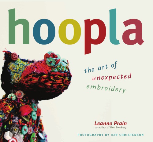 Hoopla The Art Of Unexpected Embroidery Prain Leannechristenson