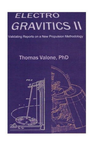 Electrogravitics Ii Validating Reports On A New Propulsion Methodology 3rd Ed Valone