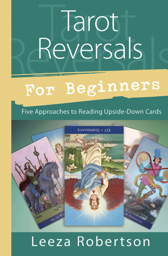 Tarot Reversals For Beginners Five Approaches To Reading Upsidedown Cards First Edition Robertson