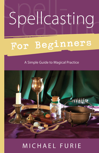 Spellcasting For Beginners A Simple Guide To Magical Practice Michael Furie