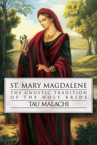 St Mary Magdalene The Gnostic Tradition Of The Holy Bride 1st Ed Saint Mary Magdalene Saint Mary Magdalene Tau Malachi
