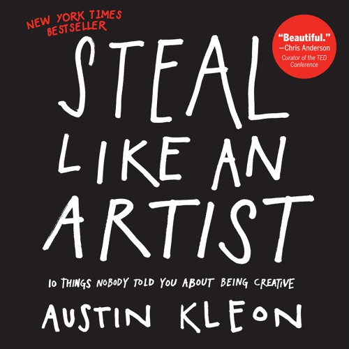 Steal Like An Artist 10 Things Nobody Told You About Being Creative Kleon