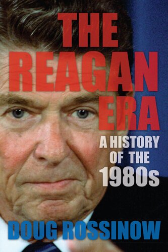 The Reagan Era A History Of The 1980s Doug Rossinow