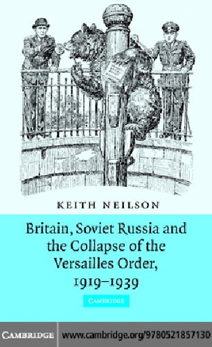 Britain Soviet Russia And The Collapse Of The Versailles Order 19191939 Keith Neilson