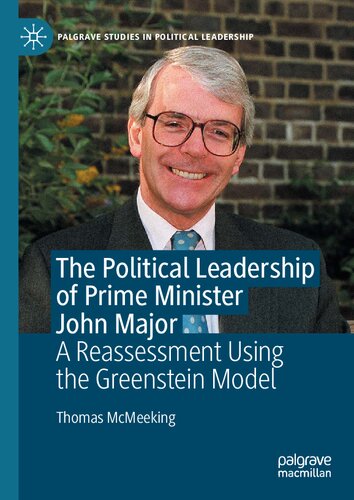 The Political Leadership Of Prime Minister John Major A Reassessment Using The Greenstein Model Thomas Mcmeeking