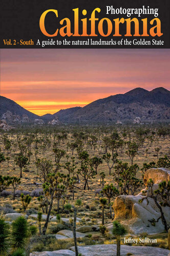 Photographing California Vol 2 South A Guide To The Natural Landmarks Of The Golden State Jeffrey Sullivan