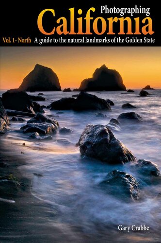 Photographing California Vol 1 North A Guide To The Natural Landmarks Of The Golden State Gary Crabbe
