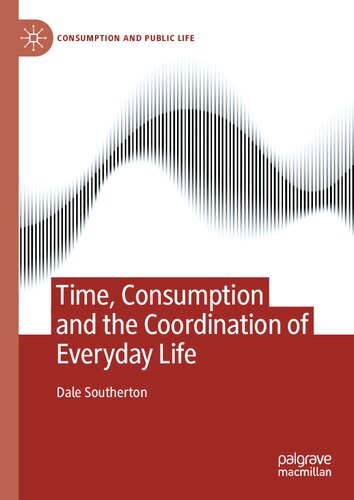 Time Consumption And The Coordination Of Everyday Life Dale Southerton
