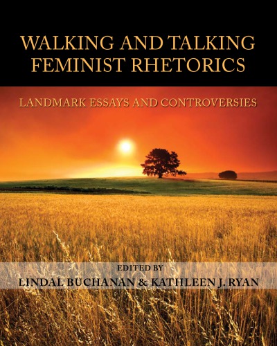 Walking And Talking Feminist Rhetorics Landmark Essays And Controversies Buchanan