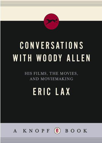 Conversations With Woody Allen His Films The Movies And Moviemaking Lax