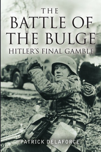 Battle Of The Bulge Hitlers Final Gamble Patrick Delaforce
