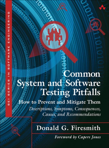 Common System And Software Testing Pitfalls How To Prevent And Mitigate Them Descriptions Symptoms Consequences Causes And Recommendations Firesmith