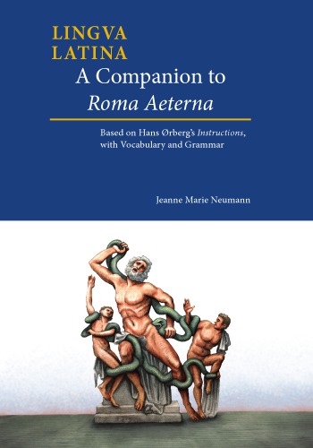 Lingua Latina A Companion To Roma Aeterna Based On Hans Rbergs Instructions With Vocabulary And Grammar Jeanne Marie Neumann