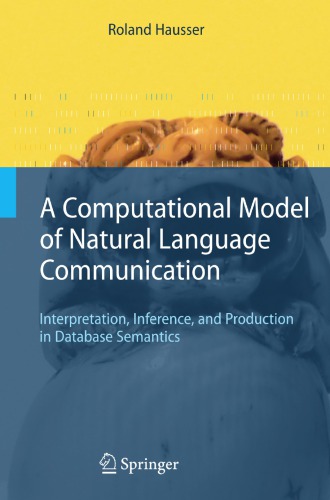A Computational Model Of Natural Language Communication Interpretation Inference And Production In Database Semantics Hausser