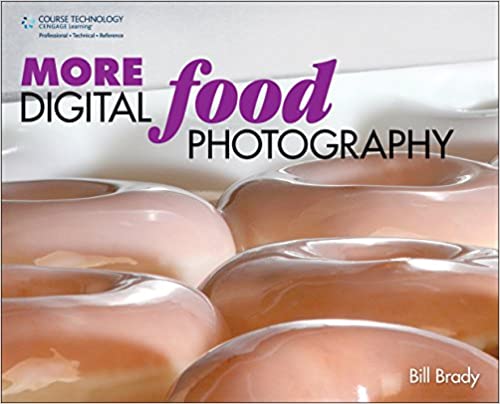More Digital Food Photography 1st Edition Bill Brady