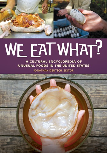 We Eat What A Cultural Encyclopedia Of Unusual Foods In The United States Deutsch