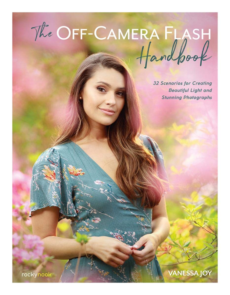 The Offcamera Flash Handbook 32 Scenarios For Creating Beautiful Light And Stunning Photographs Vanessa Joy