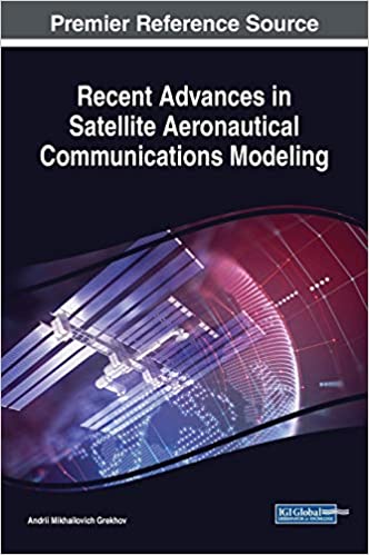 Recent Advances In Satellite Aeronautical Communications Modeling Andrii Mikhailovich Grekhov