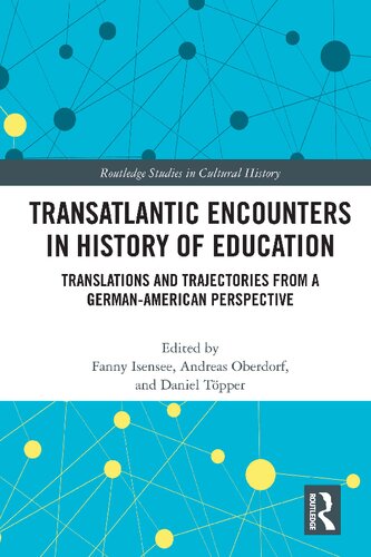 Transatlantic Encounters In History Of Education Translations And Trajectories From A Germanamerican Perspective Fanny Isensee Andreas Oberdorf Daniel Topper