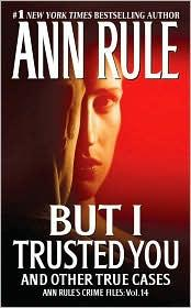 But I Trusted You Ann Rules Crime Files 14 Ann Rule