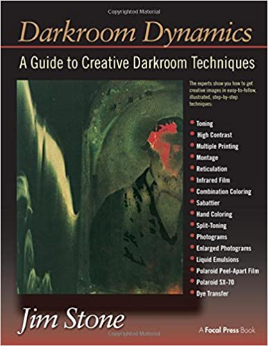 Darkroom Dynamics A Guide To Creative Darkroom Techniques Jim Stone
