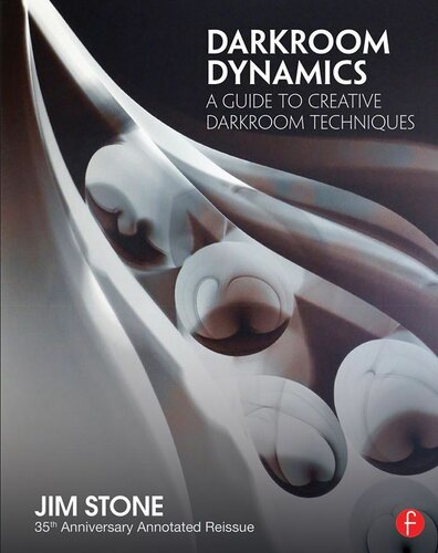 Darkroom Dynamics A Guide To Creative Darkroom Techniques 35th Anniversary Annotated Reissue Alternative Process Photography 1st Edition Stone
