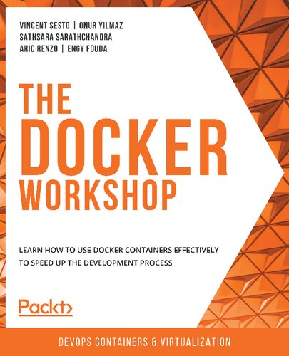 The Docker Workshop Learn How To Use Docker Containers Effectively To Speed Up The Development Process Vincent Sesto Et Al
