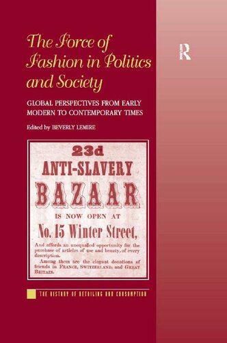 The Force Of Fashion In Politics And Society Global Perspectives From Early Modern To Contemporary Times Beverly Lemire