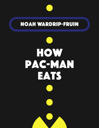 How Pacman Eats Noah Wardripfruin
