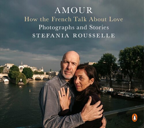Amour How The French Talk About Lovephotographs And Stories Stefania Rousselle