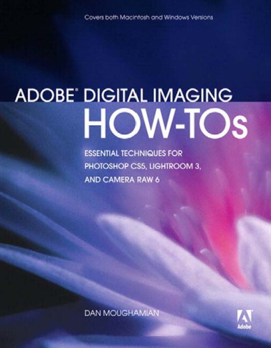 Adobe Digital Imaging Howtos 100 Essential Techniques For Photoshop Cs5 Lightroom 3 And Camera Raw 6 Moughamian