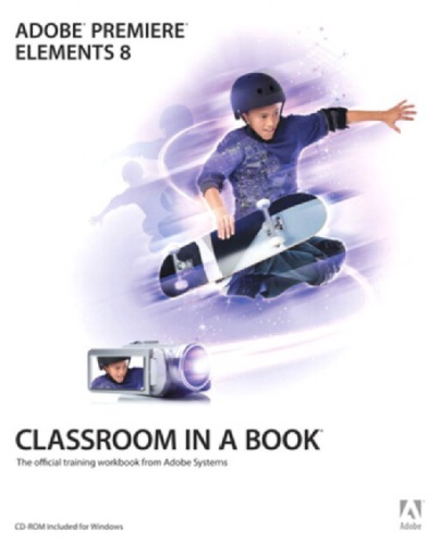 Adobe Premiere Elements 8 Classroom In A Book Adobe Creative Team