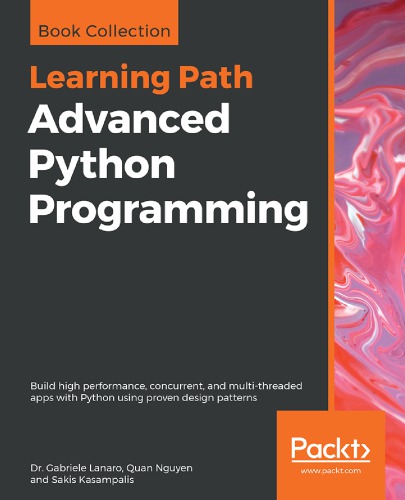Advanced Python Programming Build High Performance Concurrent And Multithreaded Apps With Python Using Proven Design Patterns Dr Gabriele Lanaro