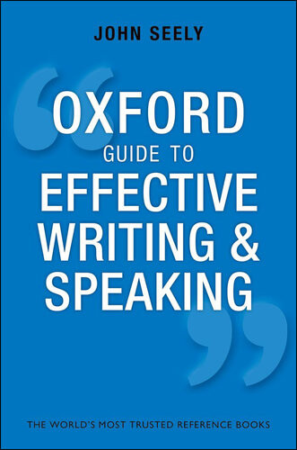 The Oxford Guide To Effective Writing And Speaking How To Communicate Clearly Third Edition John Seely