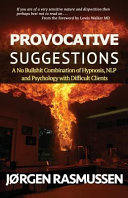 Provocative Suggestions A No Bullshit Combination Of Hypnosis Nlp And Psychology With Difficult Clients Jorgen Rasmussen