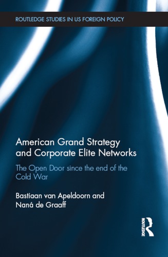 American Grand Strategy And Corporate Elite Networks The Open Door Since The End Of The Cold War Apeldoorn