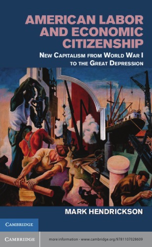 American Labor And Economic Citizenship New Capitalism From World War I To The Great Depression Hendrickson